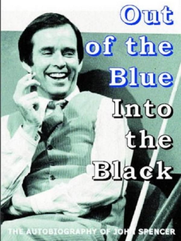  Out of the Blue - Into the Black: The Autobiography of John Spencer